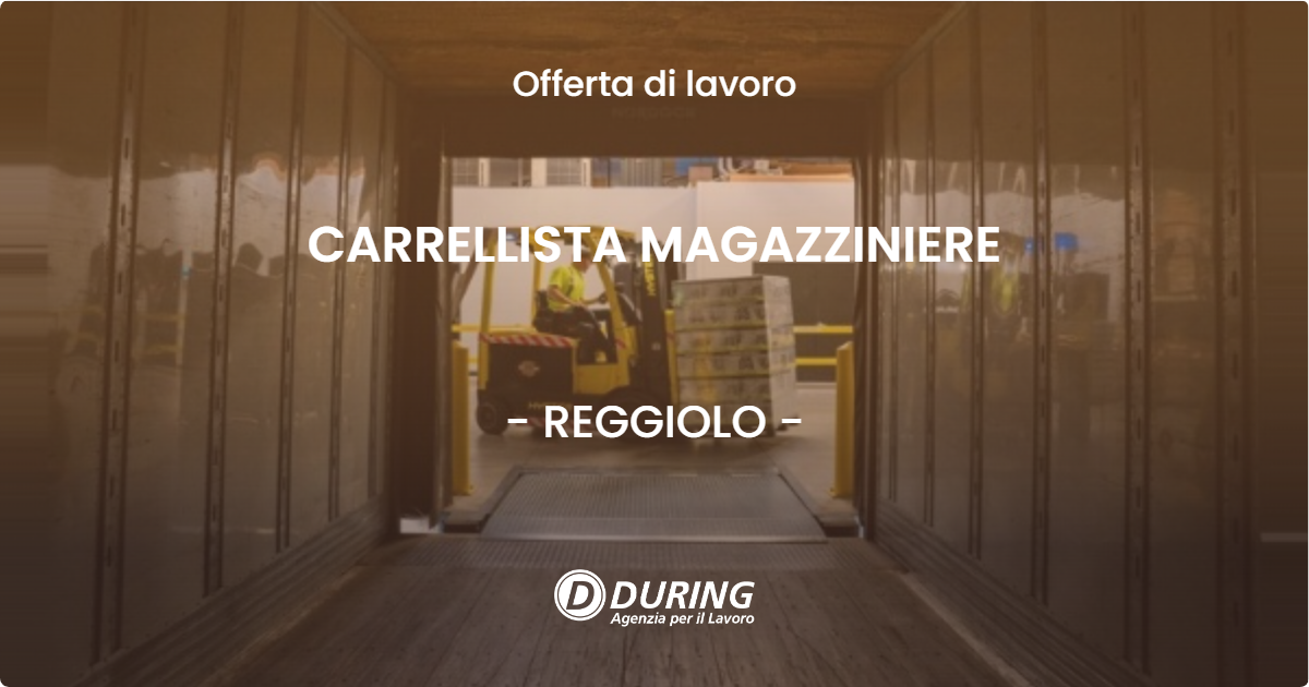 OFFERTA LAVORO - CARRELLISTA MAGAZZINIERE - REGGIOLO (RE)