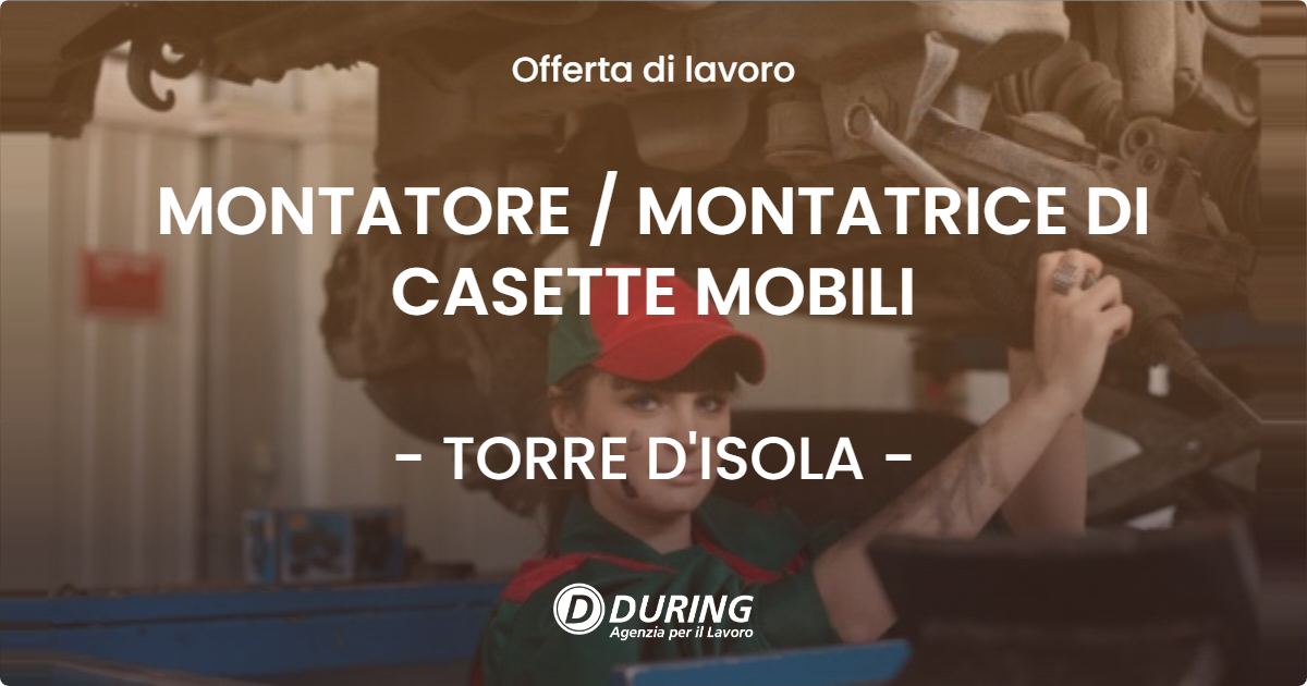OFFERTA LAVORO - MONTATORE / MONTATRICE DI CASETTE MOBILI - TORRE D'ISOLA (PV)