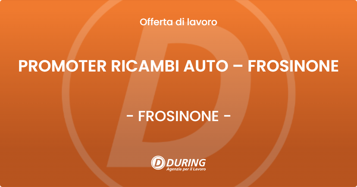 OFFERTA LAVORO - PROMOTER RICAMBI AUTO – FROSINONE - FROSINONE (FR)