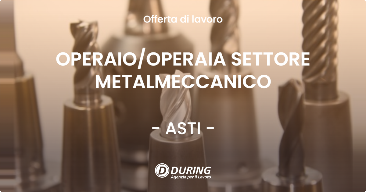 OFFERTA LAVORO - OPERAIO/OPERAIA SETTORE METALMECCANICO - ASTI (AT)