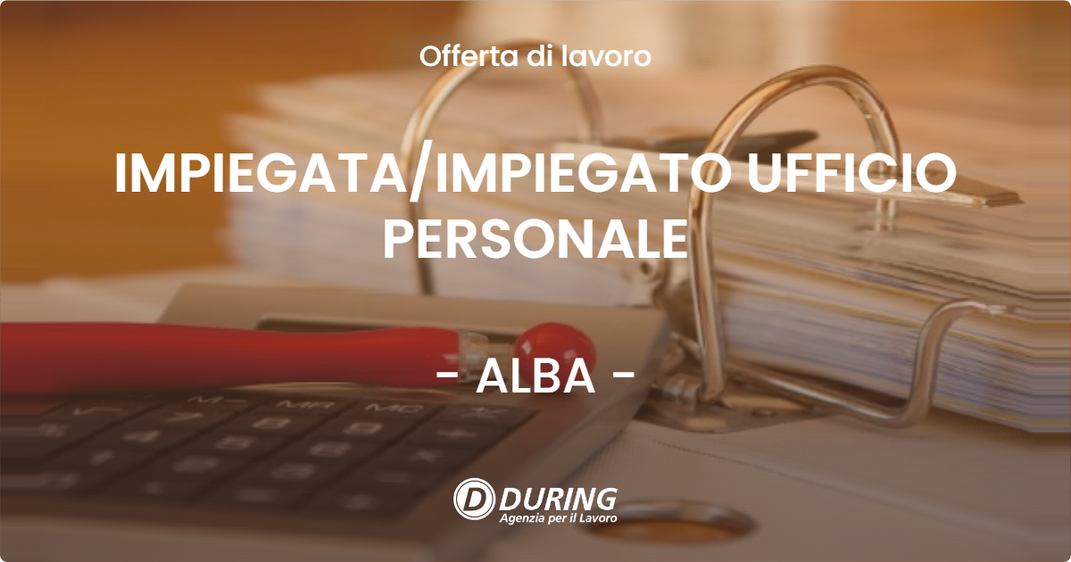 OFFERTA LAVORO - IMPIEGATA/IMPIEGATO UFFICIO PERSONALE - ALBA (CN)