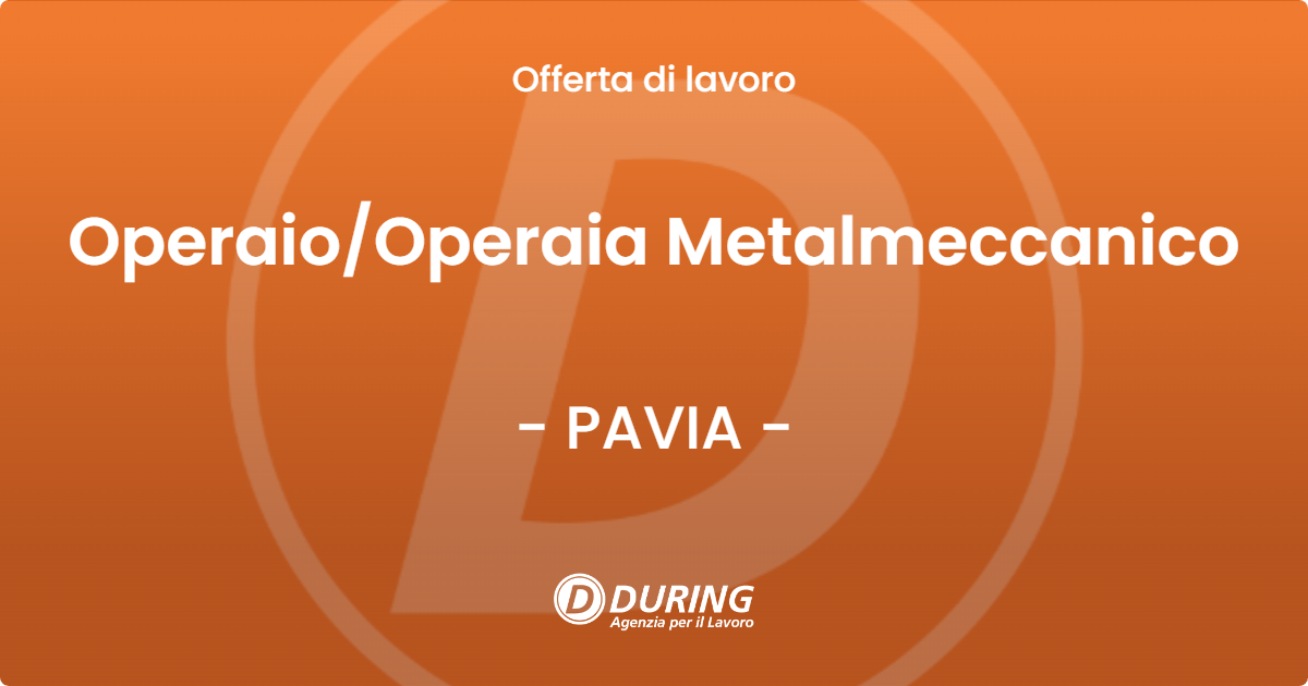 OFFERTA LAVORO - Operaio/Operaia Metalmeccanico - PAVIA (PV)