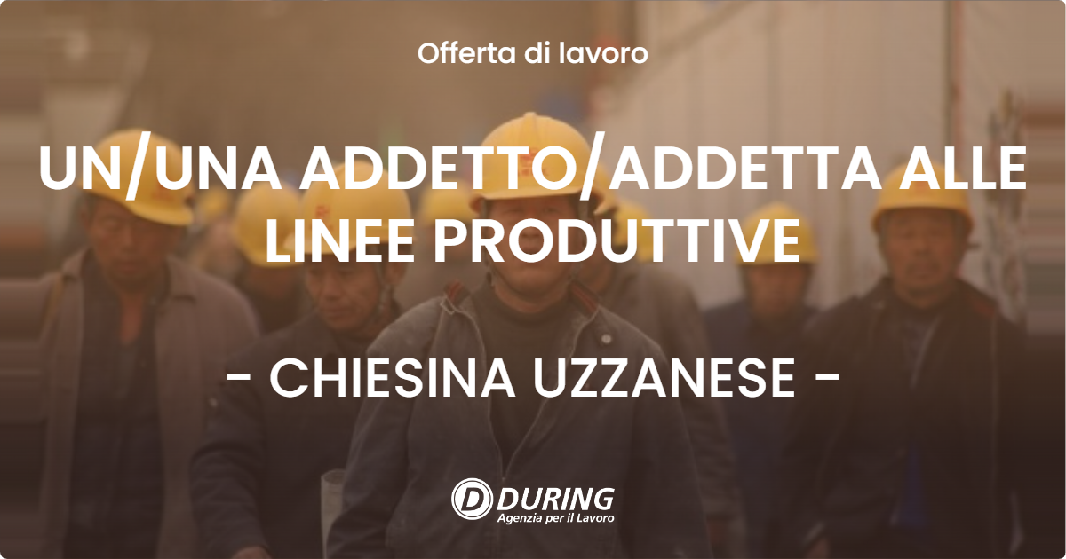 OFFERTA LAVORO - UN/UNA ADDETTO/ADDETTA ALLE LINEE PRODUTTIVE - CHIESINA UZZANESE (PT)