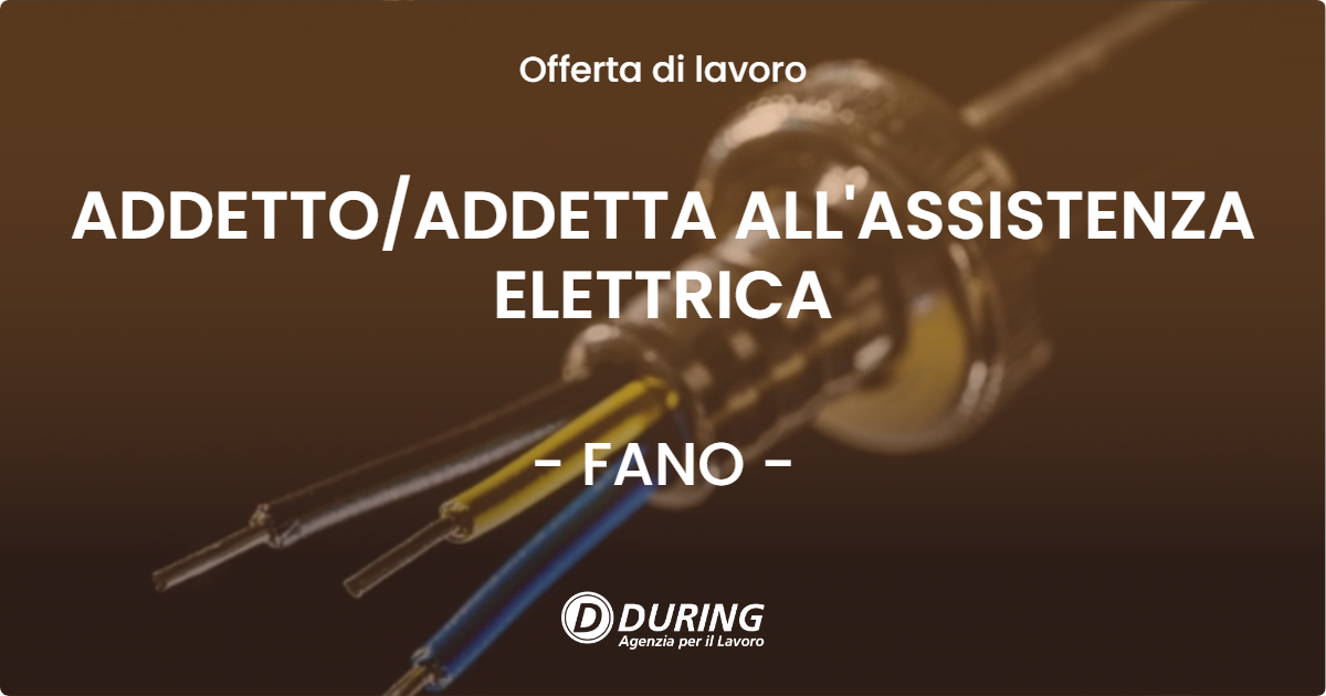 OFFERTA LAVORO - ADDETTO/ADDETTA ALL'ASSISTENZA ELETTRICA - FANO (PU)