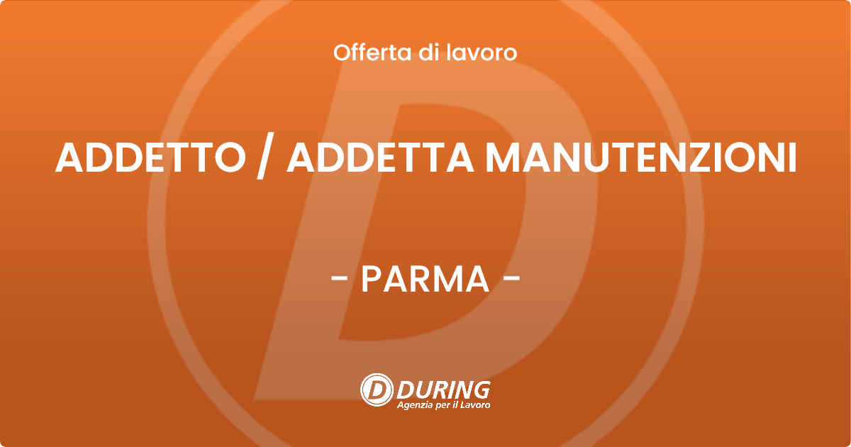 OFFERTA LAVORO - ADDETTO / ADDETTA MANUTENZIONI - PARMA (PR)
