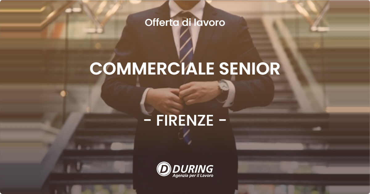 OFFERTA LAVORO - COMMERCIALE SENIOR - FIRENZE (FI)