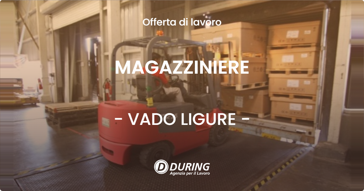 OFFERTA LAVORO - MAGAZZINIERE - VADO LIGURE (SV)