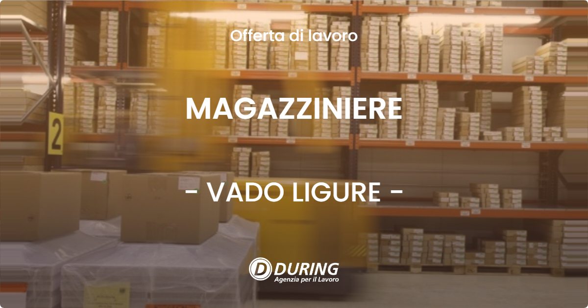 OFFERTA LAVORO - MAGAZZINIERE - VADO LIGURE (SV)