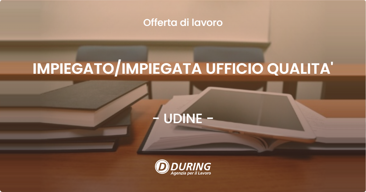 OFFERTA LAVORO - IMPIEGATO/IMPIEGATA UFFICIO QUALITA' - UDINE (UD)