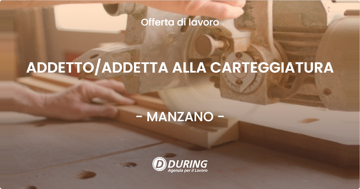 OFFERTA LAVORO - ADDETTO/ADDETTA ALLA CARTEGGIATURA - MANZANO (UD)