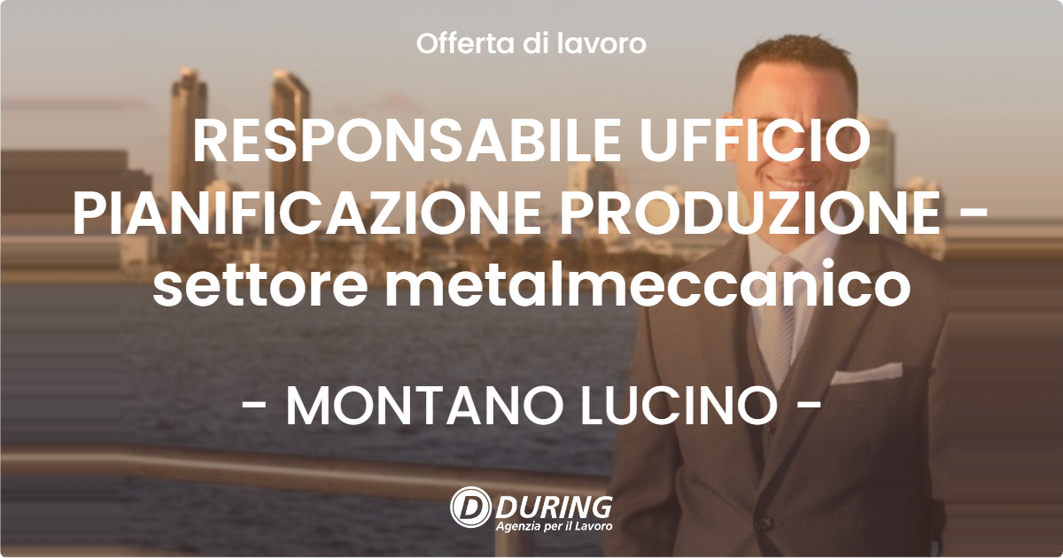OFFERTA LAVORO - RESPONSABILE UFFICIO PIANIFICAZIONE PRODUZIONE - settore metalmeccanico - MONTANO LUCINO (CO)