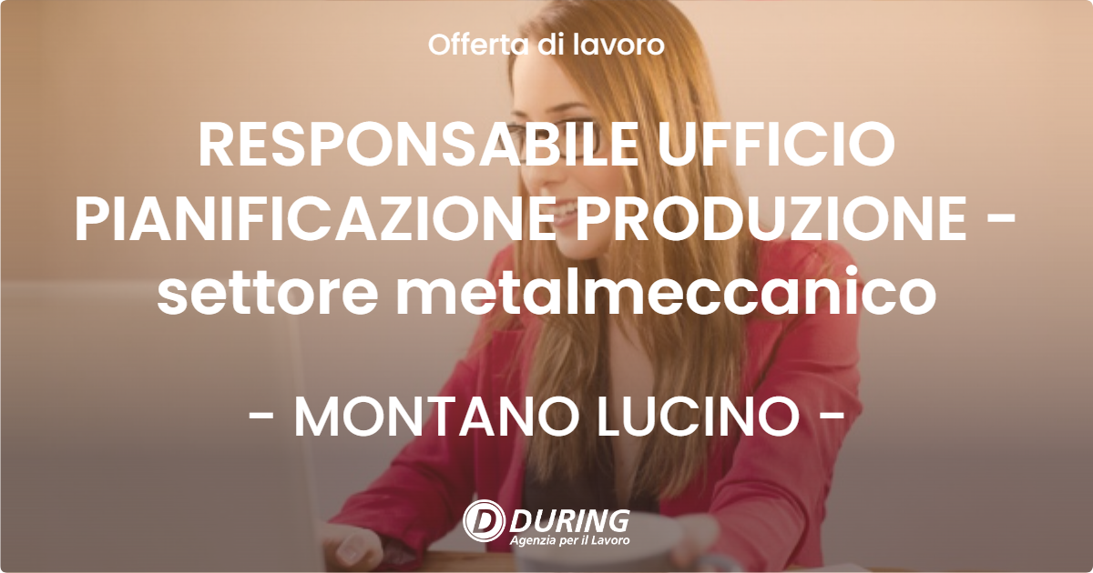 OFFERTA LAVORO - RESPONSABILE UFFICIO PIANIFICAZIONE PRODUZIONE - settore metalmeccanico - MONTANO LUCINO (CO)