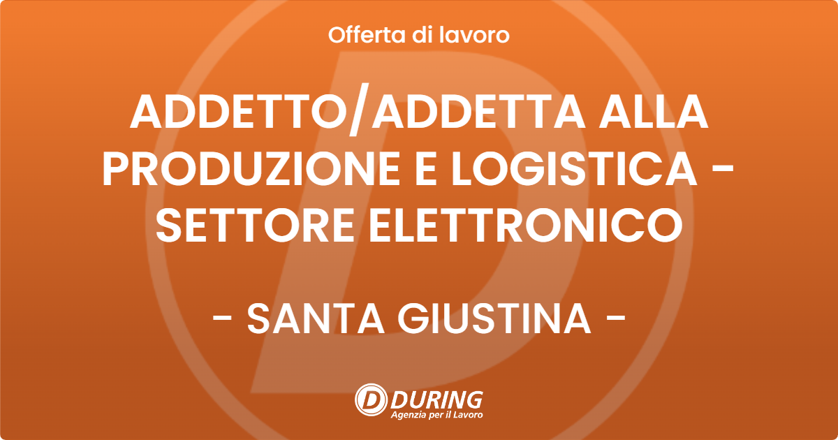 OFFERTA LAVORO - ADDETTO/ADDETTA ALLA PRODUZIONE E LOGISTICA - SETTORE ELETTRONICO - SANTA GIUSTINA (BL)