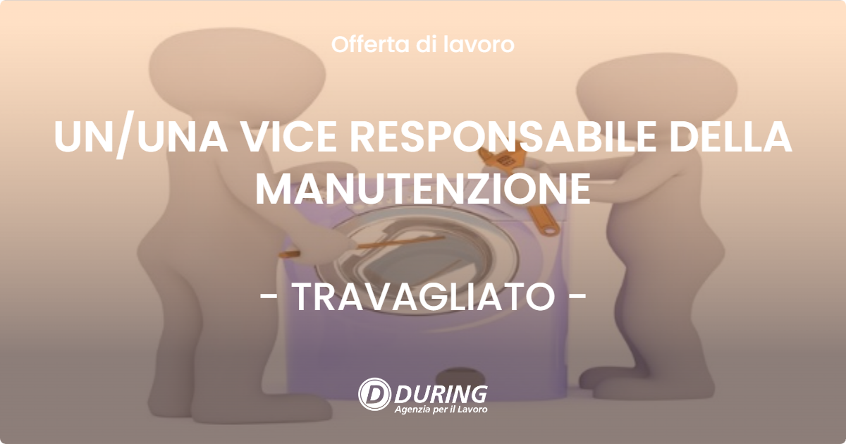 OFFERTA LAVORO - UN/UNA VICE RESPONSABILE DELLA MANUTENZIONE - TRAVAGLIATO (BS)