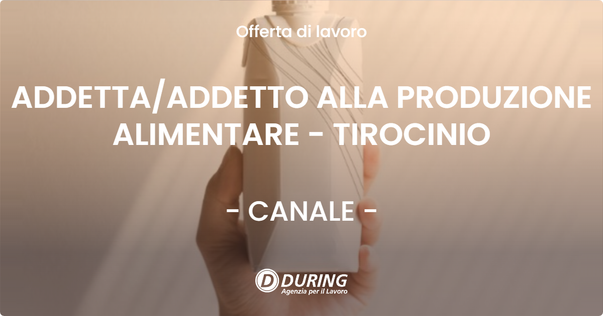 OFFERTA LAVORO - ADDETTA/ADDETTO ALLA PRODUZIONE ALIMENTARE - TIROCINIO - CANALE (CN)