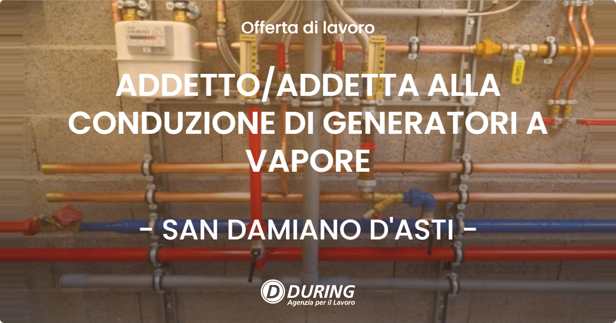 OFFERTA LAVORO - ADDETTO/ADDETTA ALLA CONDUZIONE DI GENERATORI A VAPORE - SAN DAMIANO D'ASTI (AT)