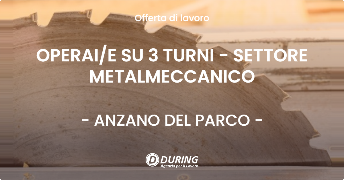 OFFERTA LAVORO - OPERAI/E SU 3 TURNI - SETTORE METALMECCANICO - ANZANO DEL PARCO (CO)