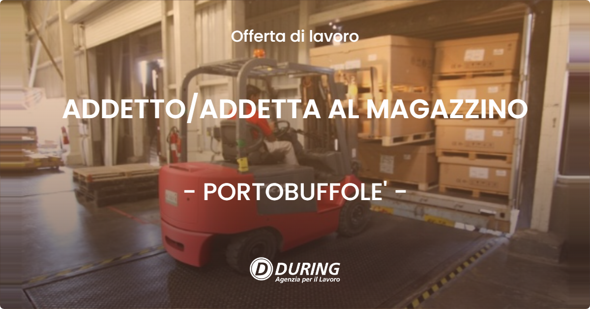 OFFERTA LAVORO - ADDETTO/ADDETTA AL MAGAZZINO - PORTOBUFFOLE' (TV)