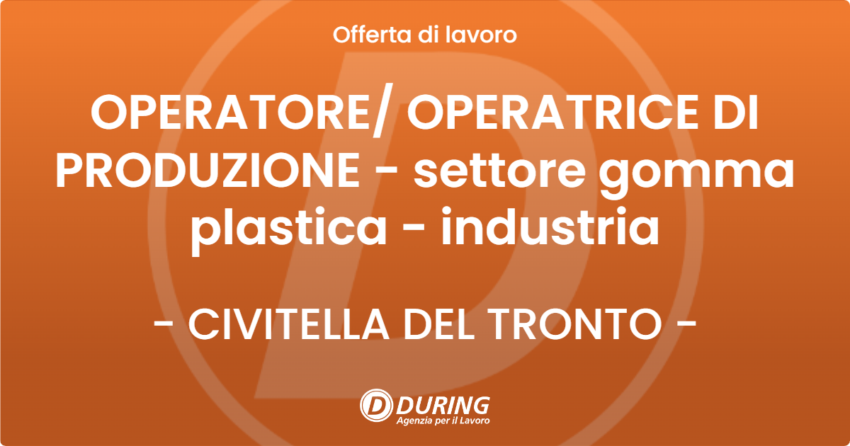 OFFERTA LAVORO - OPERATORE/ OPERATRICE DI PRODUZIONE - settore gomma plastica - industria - CIVITELLA DEL TRONTO (TE)