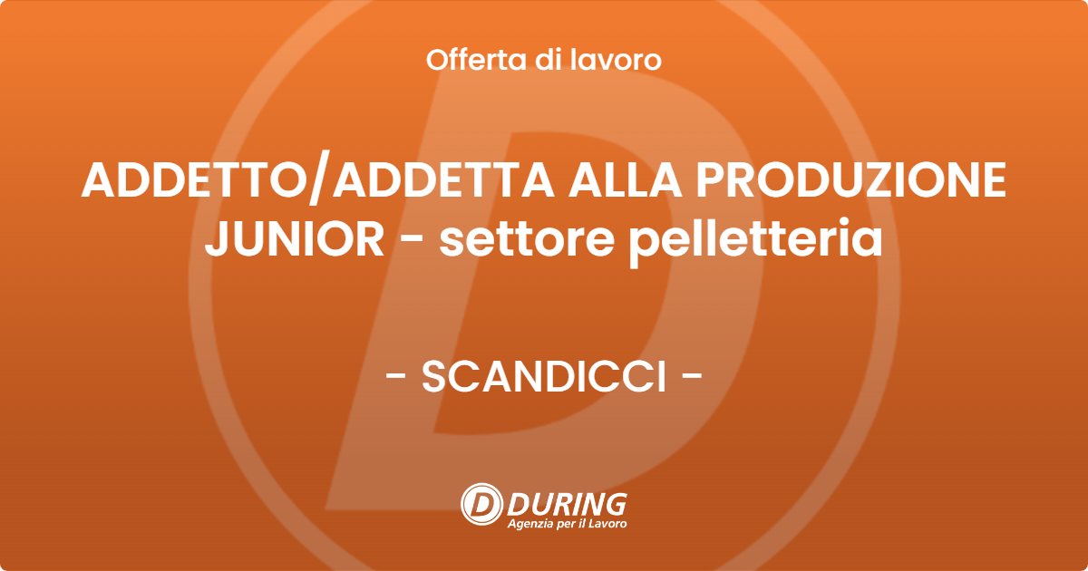 OFFERTA LAVORO - ADDETTO/ADDETTA ALLA PRODUZIONE JUNIOR - settore pelletteria - SCANDICCI (FI)