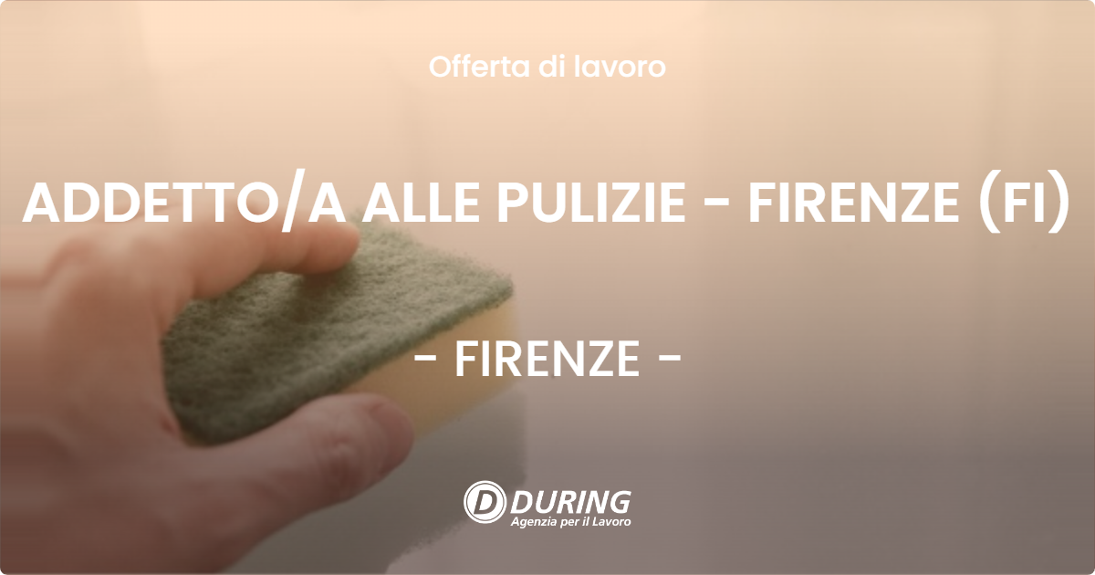 OFFERTA LAVORO - ADDETTO/A ALLE PULIZIE - FIRENZE (FI) - FIRENZE (FI)