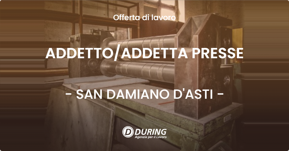OFFERTA LAVORO - ADDETTO/ADDETTA PRESSE - SAN DAMIANO D'ASTI (AT)