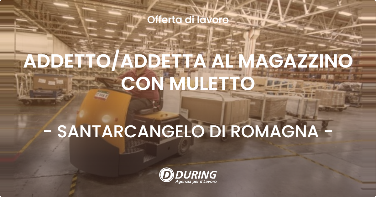 OFFERTA LAVORO - ADDETTO/ADDETTA AL MAGAZZINO CON MULETTO - SANTARCANGELO DI ROMAGNA (RN)