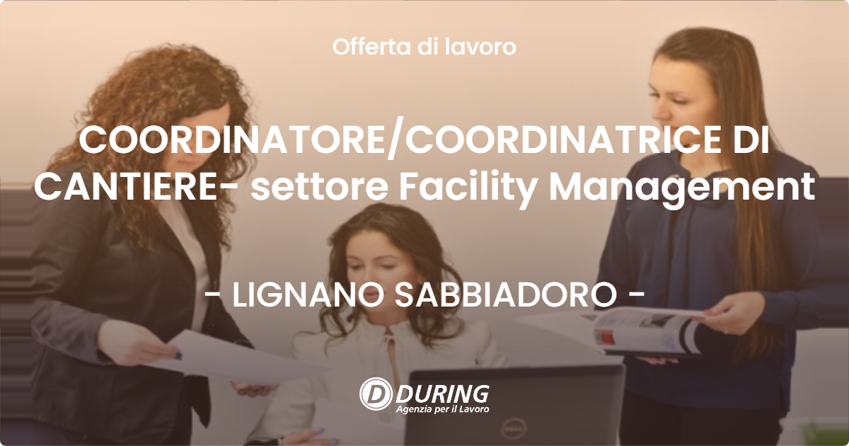 OFFERTA LAVORO - COORDINATORE/COORDINATRICE DI CANTIERE- settore Facility Management - LIGNANO SABBIADORO (UD)