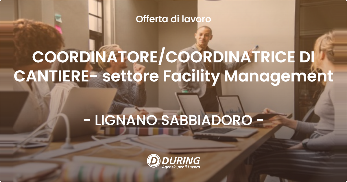 OFFERTA LAVORO - COORDINATORE/COORDINATRICE DI CANTIERE- settore Facility Management - LIGNANO SABBIADORO (UD)