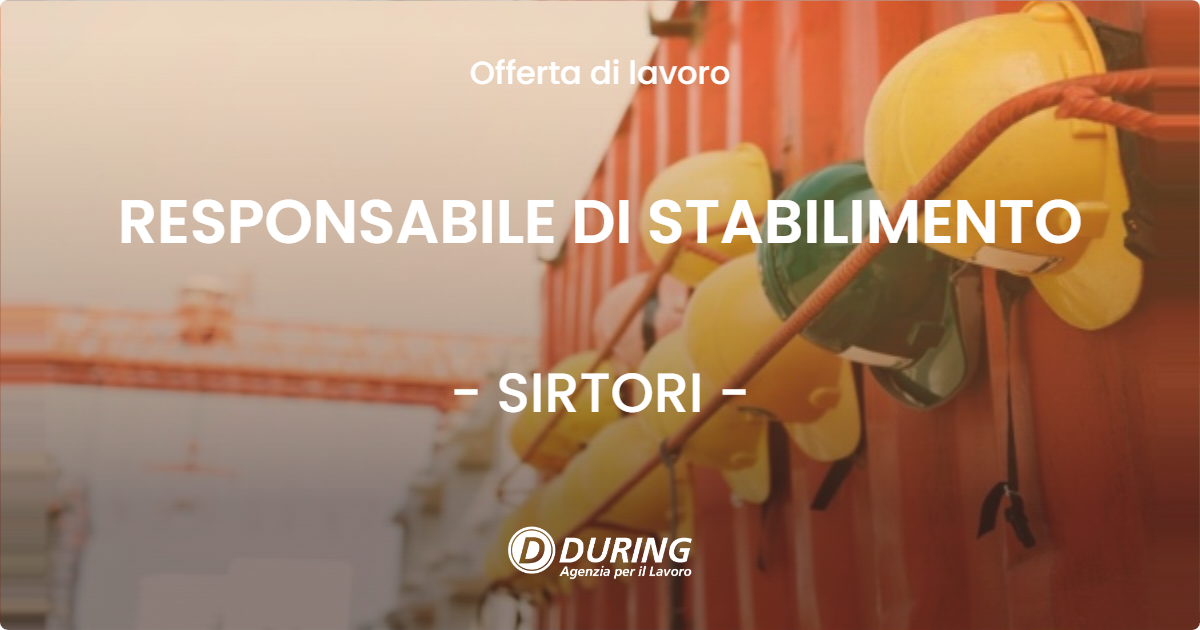 OFFERTA LAVORO - RESPONSABILE DI STABILIMENTO - SIRTORI (LC)