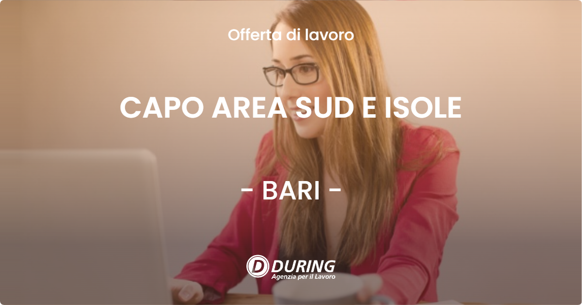 OFFERTA LAVORO - CAPO AREA SUD E ISOLE - BARI (BA)