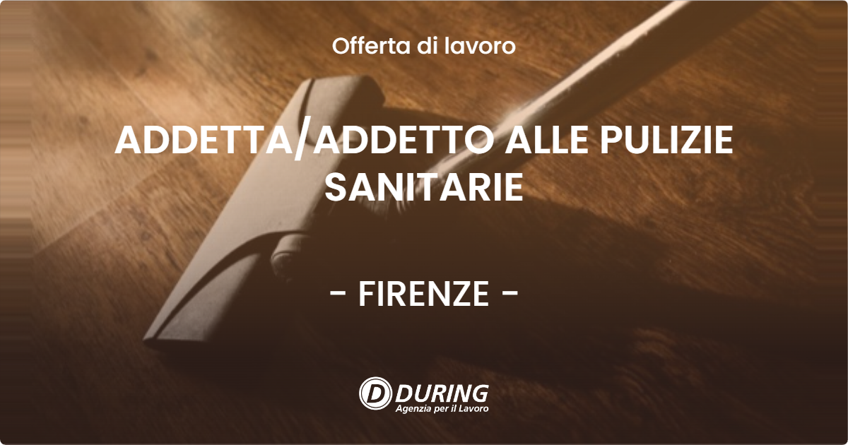 OFFERTA LAVORO - ADDETTA/ADDETTO ALLE PULIZIE SANITARIE - FIRENZE (FI)