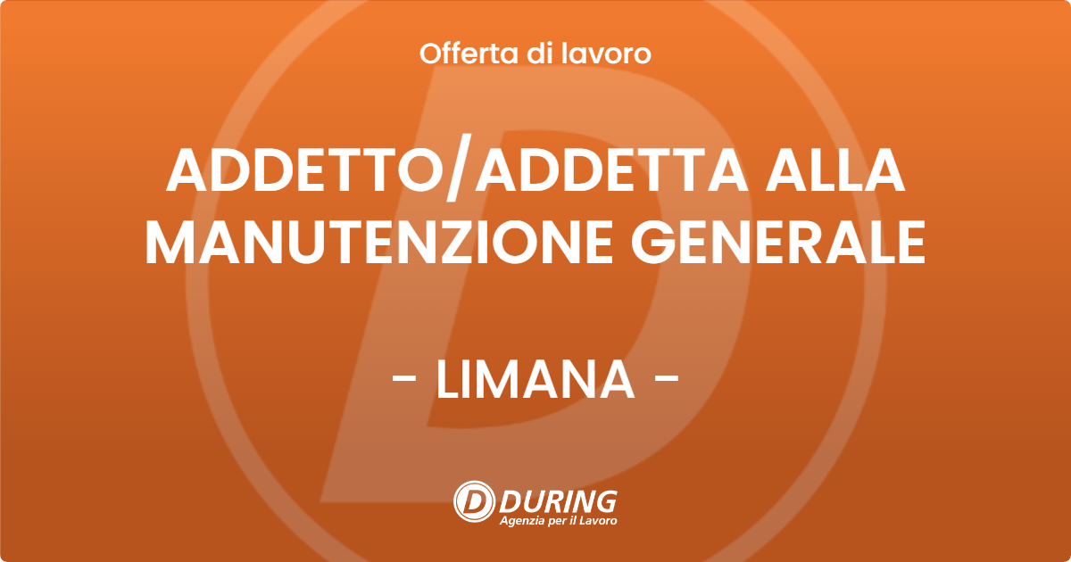OFFERTA LAVORO - ADDETTO/ADDETTA ALLA MANUTENZIONE GENERALE - LIMANA (BL)