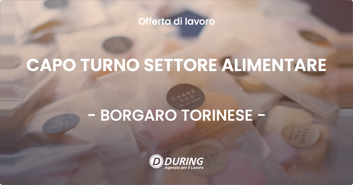 OFFERTA LAVORO - CAPO TURNO SETTORE ALIMENTARE - BORGARO TORINESE (TO)