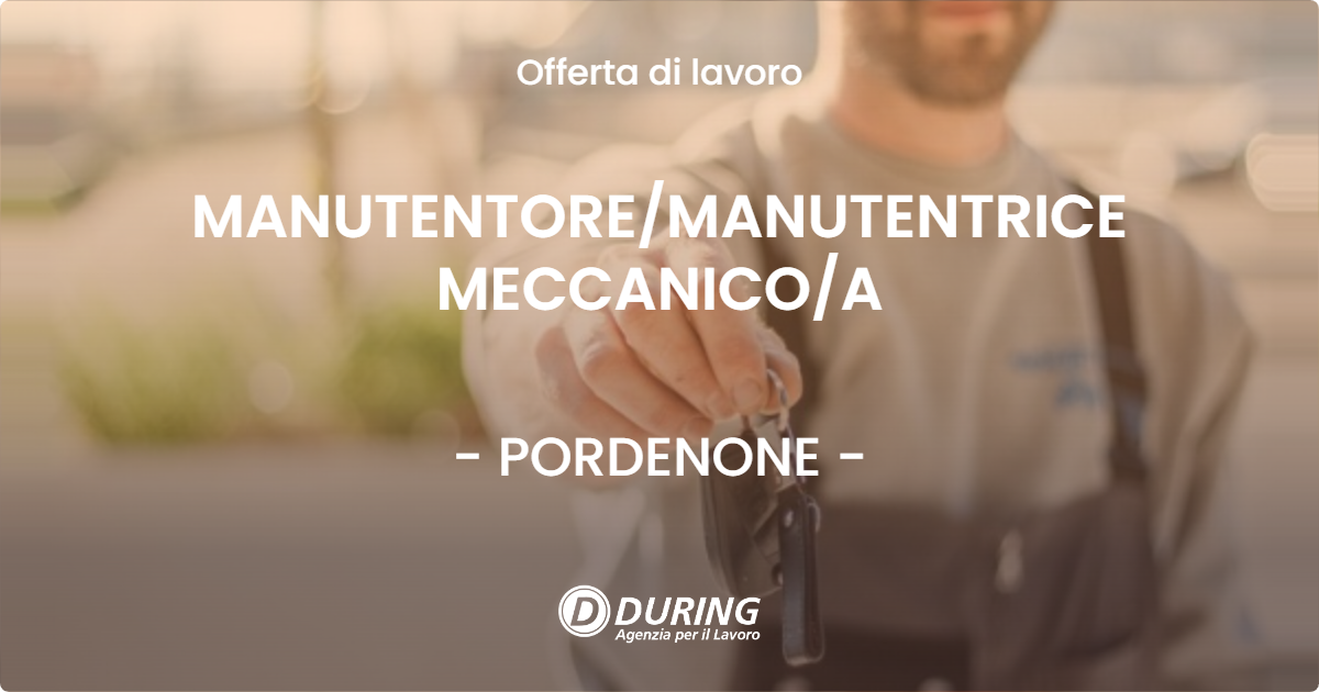 OFFERTA LAVORO - MANUTENTORE/MANUTENTRICE MECCANICO/A - PORDENONE (PN)