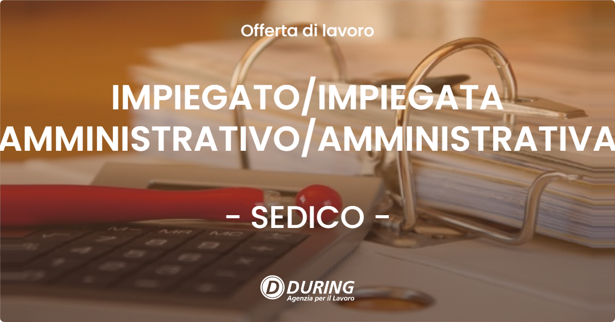 OFFERTA LAVORO - IMPIEGATO/IMPIEGATA AMMINISTRATIVO/AMMINISTRATIVA - SEDICO (BL)