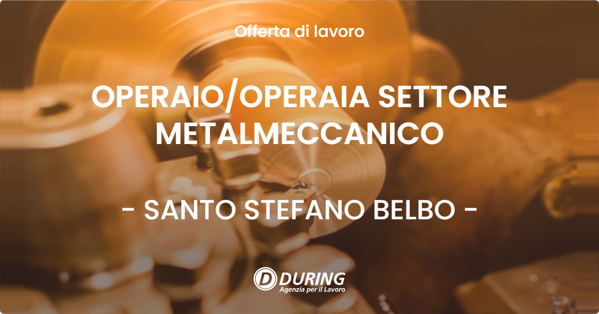OFFERTA LAVORO - OPERAIO/OPERAIA SETTORE METALMECCANICO - SANTO STEFANO BELBO (CN)