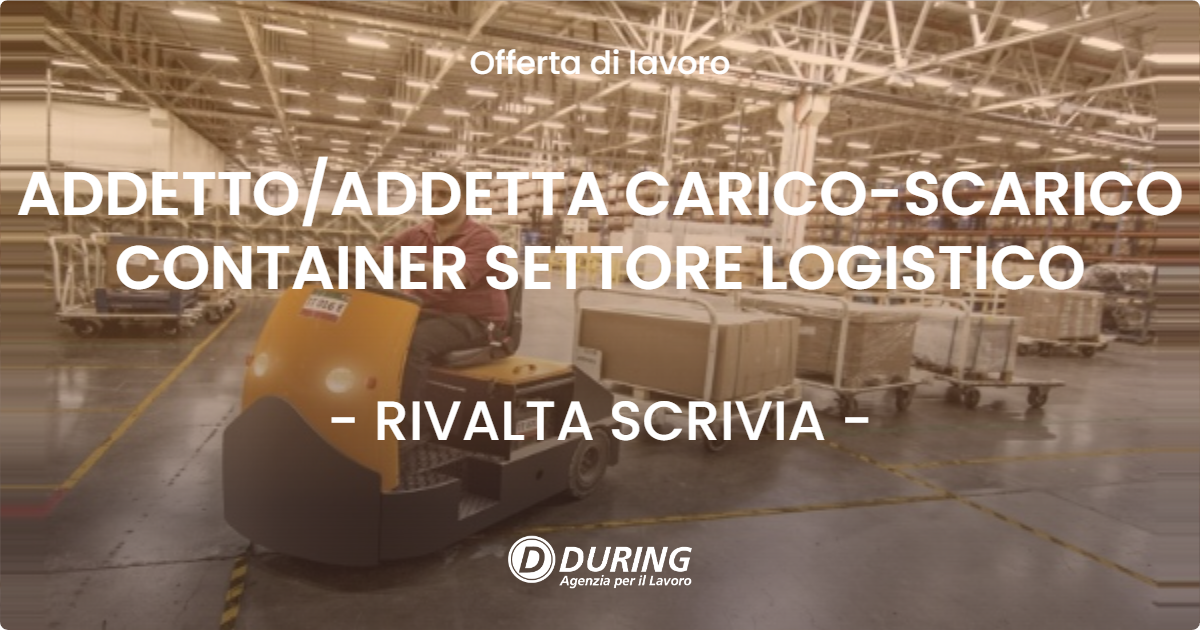 OFFERTA LAVORO - ADDETTO/ADDETTA CARICO-SCARICO CONTAINER SETTORE LOGISTICO - RIVALTA SCRIVIA (AL)