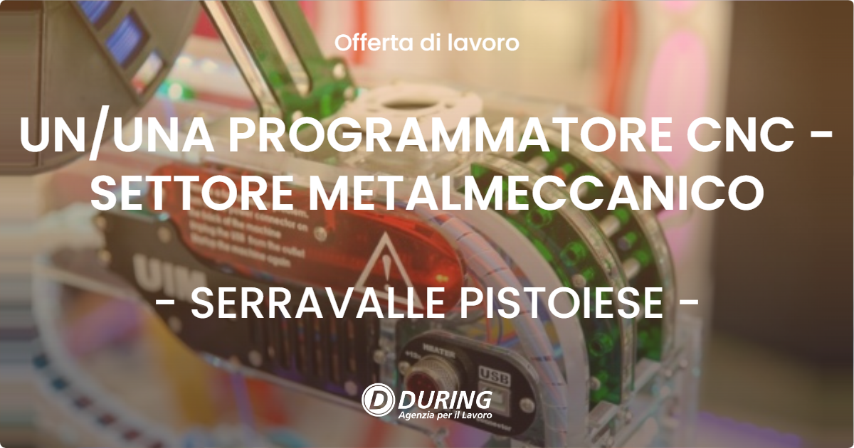 OFFERTA LAVORO - UN/UNA PROGRAMMATORE CNC - SETTORE METALMECCANICO - SERRAVALLE PISTOIESE (PT)
