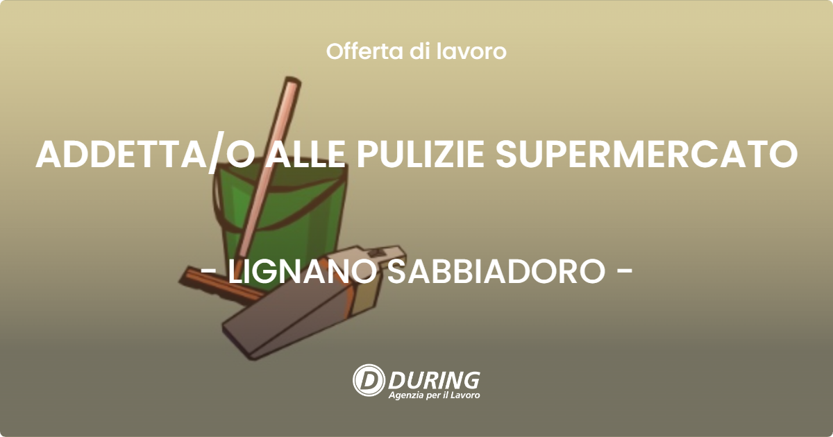 OFFERTA LAVORO - ADDETTA/O  ALLE PULIZIE SUPERMERCATO - LIGNANO SABBIADORO (UD)