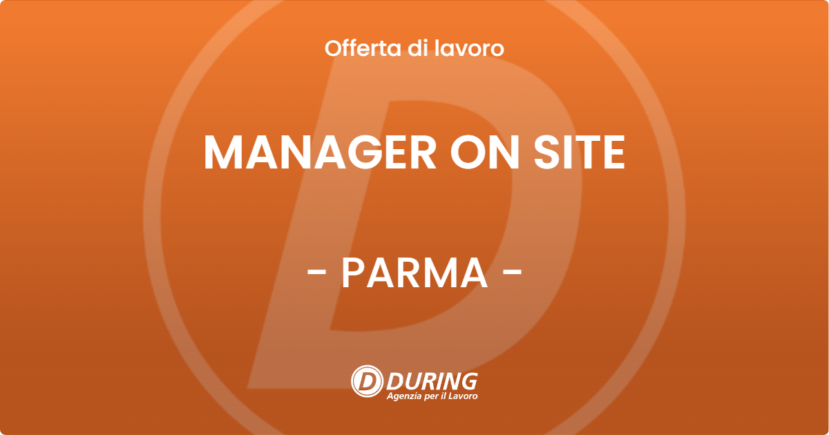 OFFERTA LAVORO - MANAGER ON SITE - PARMA (PR)