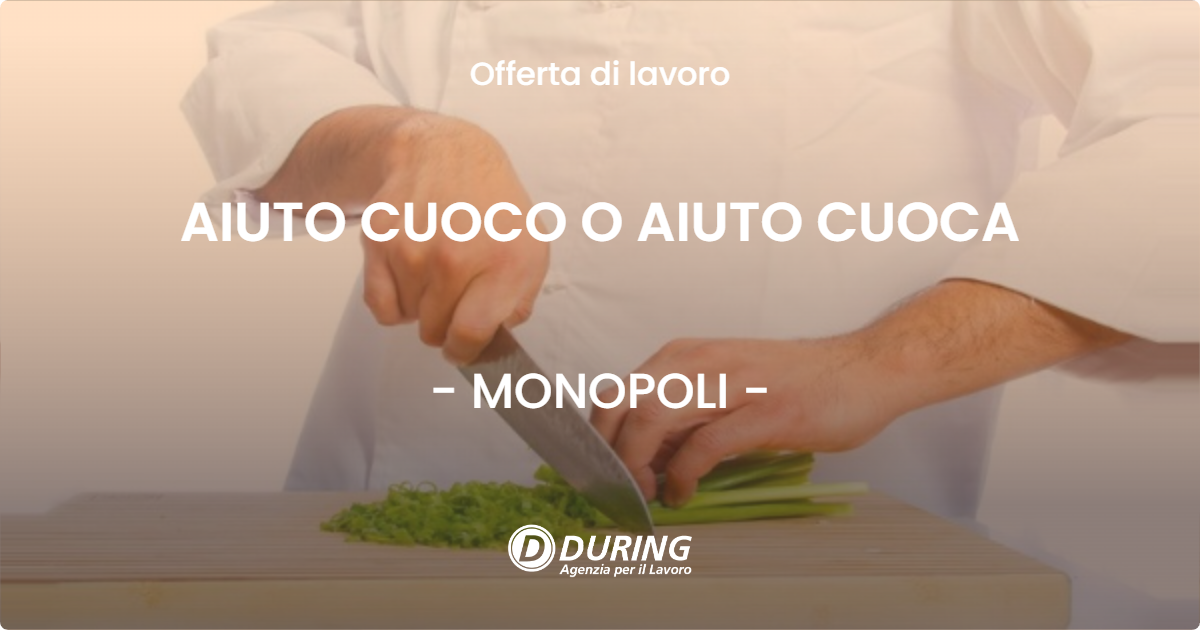 OFFERTA LAVORO - AIUTO CUOCO O AIUTO CUOCA - MONOPOLI (BA)