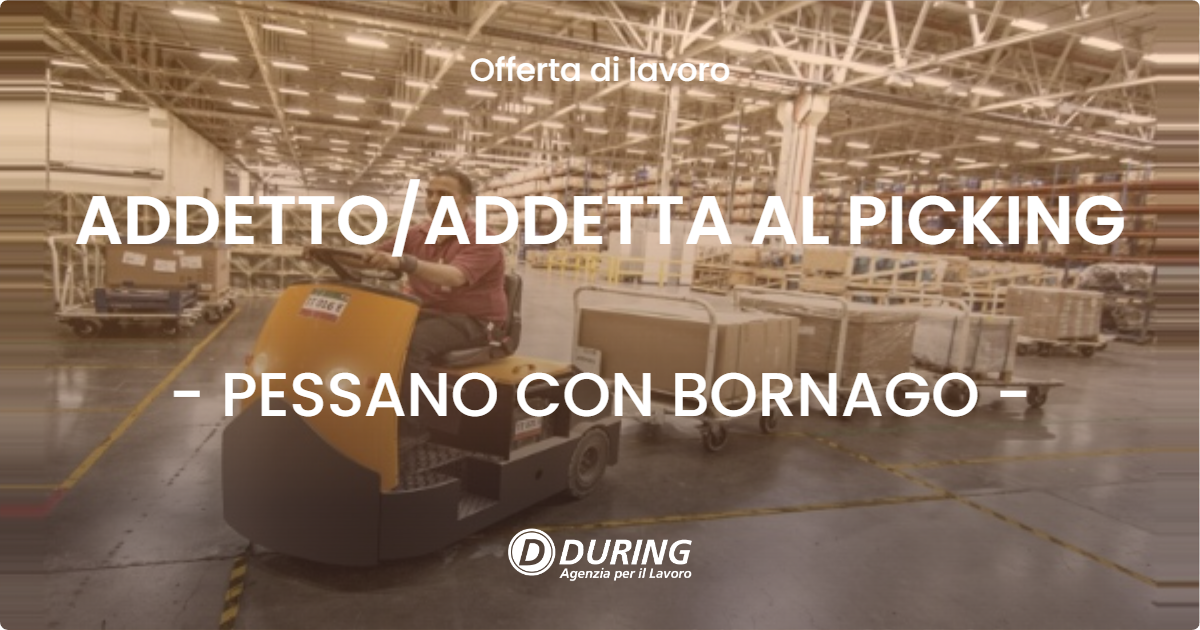 OFFERTA LAVORO - ADDETTO/ADDETTA AL PICKING - PESSANO CON BORNAGO (MI)