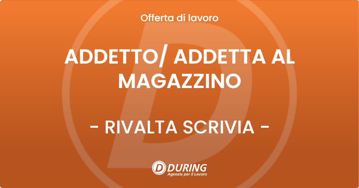 OFFERTA LAVORO - ADDETTO/ ADDETTA AL MAGAZZINO - RIVALTA SCRIVIA (AL)