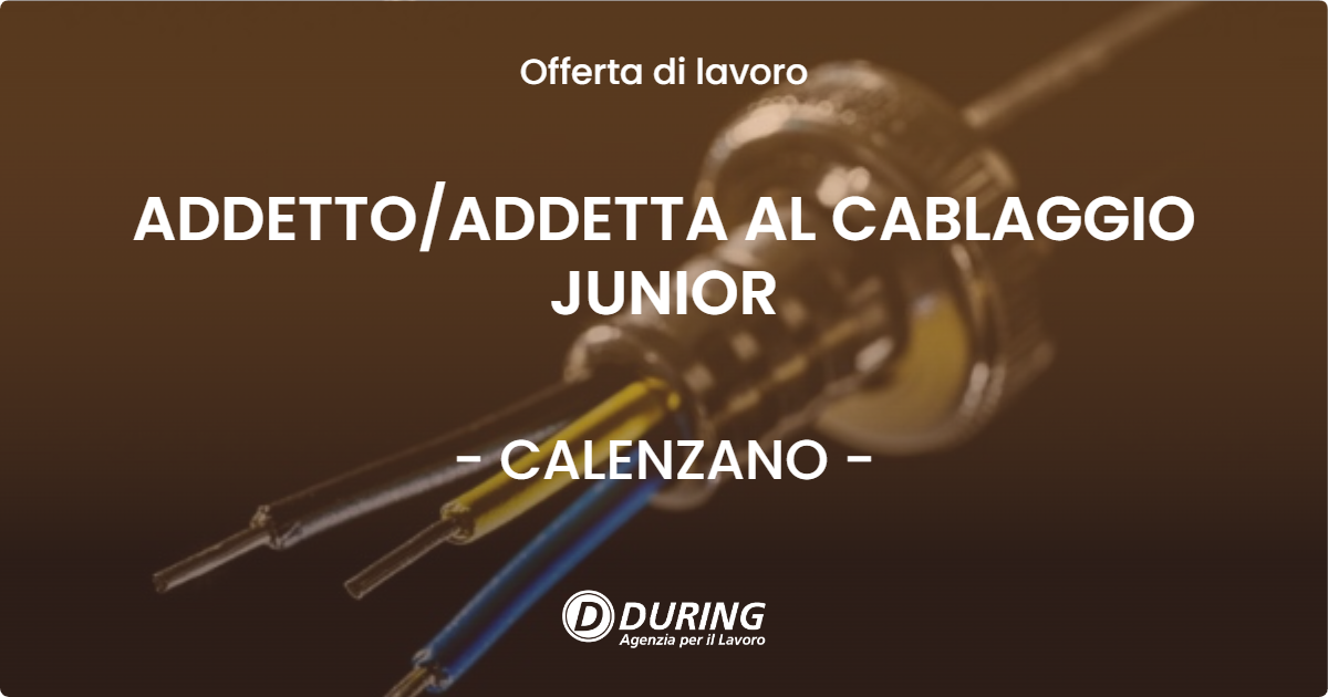 OFFERTA LAVORO - ADDETTO/ADDETTA AL CABLAGGIO JUNIOR - CALENZANO (FI)