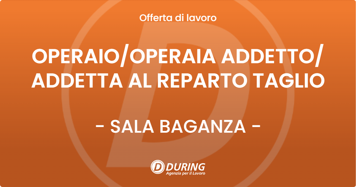 OFFERTA LAVORO - OPERAIO/OPERAIA ADDETTO/ ADDETTA AL REPARTO TAGLIO - SALA BAGANZA (PR)