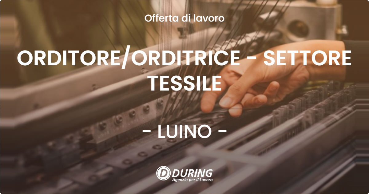 OFFERTA LAVORO - ORDITORE/ORDITRICE - SETTORE TESSILE - LUINO (VA)