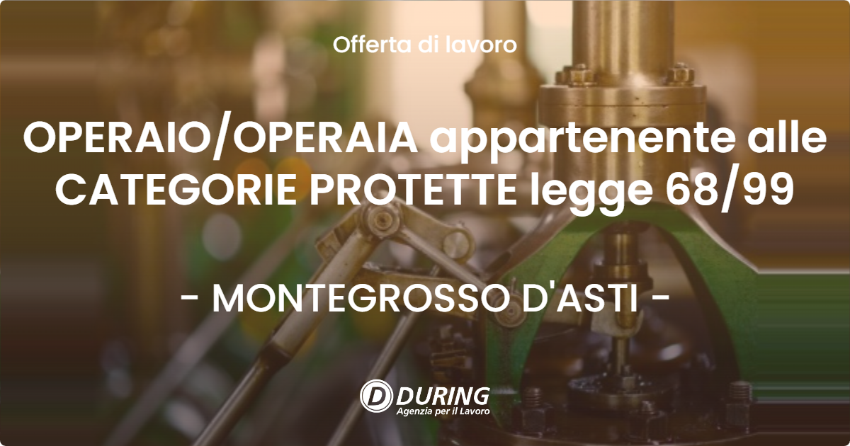 OFFERTA LAVORO - OPERAIO/OPERAIA appartenente alle CATEGORIE PROTETTE legge 68/99 - MONTEGROSSO D'ASTI (AT)