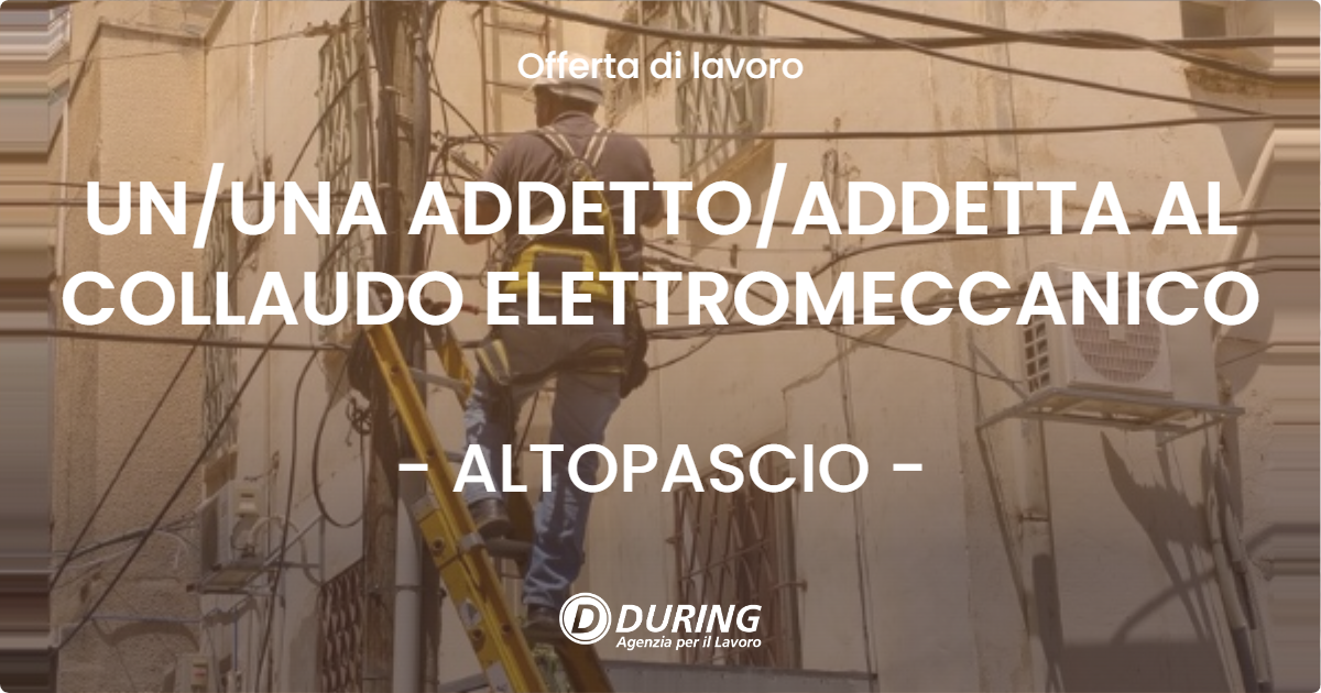 OFFERTA LAVORO - UN/UNA ADDETTO/ADDETTA AL COLLAUDO ELETTROMECCANICO - ALTOPASCIO (LU)