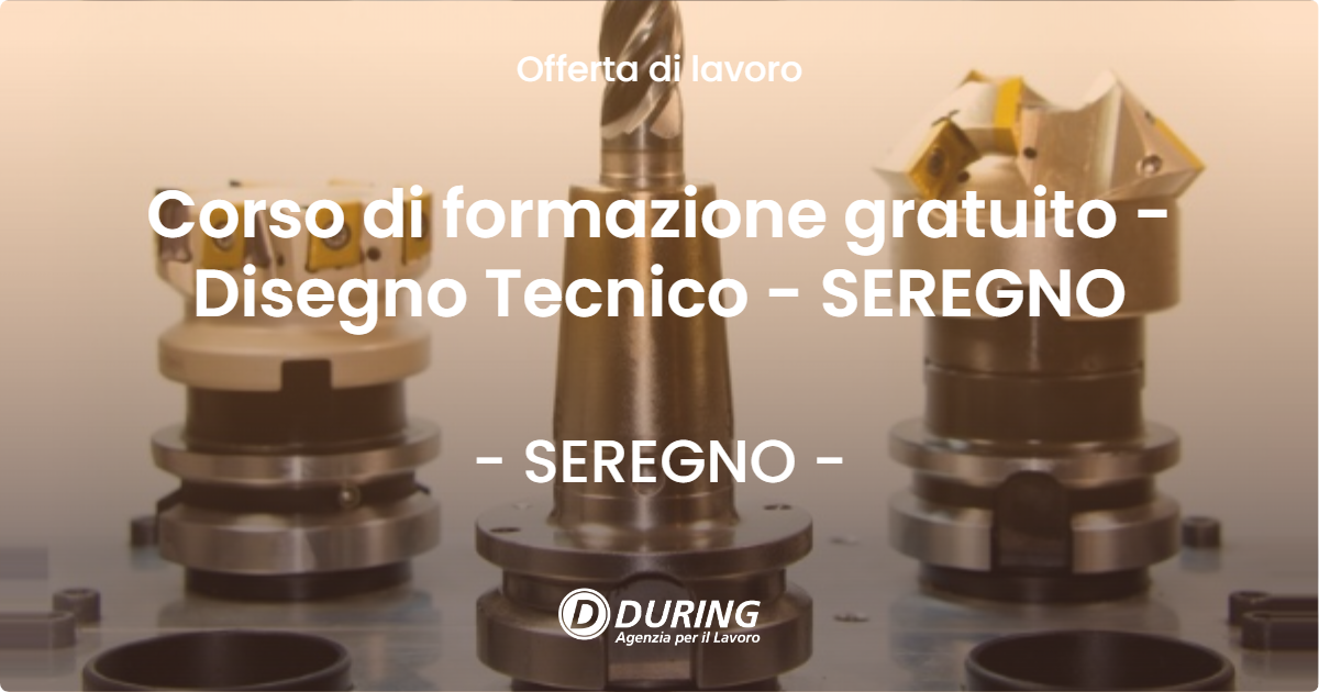 OFFERTA LAVORO - Corso di formazione gratuito - Disegno Tecnico - SEREGNO - SEREGNO (MB)